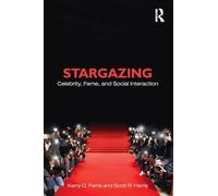Stargazing: Celebrity, Fame, and Social Interaction (Sociology Re-Wired)