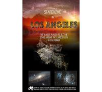 Stargazing in Los Angeles: The 15 Best Places to See the Stars Near One of the Brightest Cities in California (The Best Places to See the Stars Near You)