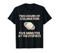 Stargazing Two Hours of Collimation Five At The Eyepiece T-Shirt