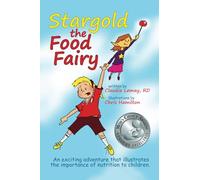 Stargold The Food Fairy: 2016 Mom's Choice Awards® Winner. An exciting adventure that illustrates the importance of nutrition to children.: 2016 Mom's ... the importance of nutrition to children.