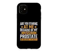 Staring At My Missing Prostate Or Because I'm Sexy Case for iPhone 11
