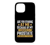 Staring At My Missing Prostate Or Because I'm Sexy Case for iPhone 15