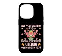 Staring At My Missing Uterus Or Because I'm Sexy Case for iPhone 14 Pro
