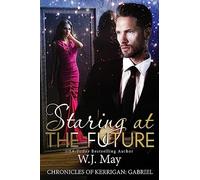 Staring at the Future: Paranormal Supernatural Fantasy Romance: Volume 3 (The Chronicles of Kerrigan: Gabriel)