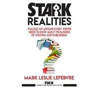 Stark Realities: Stacked-up Lessons Every Writer Needs To Know About The Business of Writing and Publishing (Stark Publishing Solutions)
