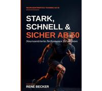 Stark, schnell und sicher ab 50: Neurozentrierte Performance für Athleten (Neurozentriertes Training ab 50)