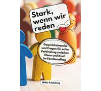 Stark, wenn wir reden: Gesprächsimpulse und Fragen für echte Verbindung zwischen Eltern und Kind im Familienalltag