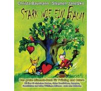Stark wie ein Baum - Das große Mitmach-Buch für Frühling und Ostern: Mit über 30 einfachen Liedern, vielen Kreativideen, Rezepten, Geschichten und tollen Frühlings-Aktionen - auch zum Muttertag