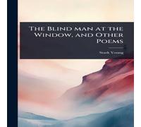 Stark Young The Blind man at the Window, & Other Poems Hardcover Book Stark Young Multicolor