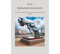 Starka band, starka barn: En bok om föräldraansvarets roll i att bygga ett tryggt samhälle