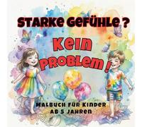 Starke Gefühle? Kein Problem! | ADHS | Übungsheft mit Malbuch für Kinder ab 5 Jahren: Weniger Wut, mehr Fokus und innere Ruhe - spielerisch lernen, ... verstehen und die Konzentration zu stärken.
