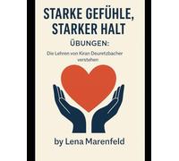 Starke Gefühle, starker Halt Übungen: Die Lehren von Kiran Deuretzbacher verstehen