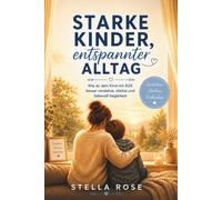 Starke Kinder, entspannter Alltag: Mein Weg mit ADS - Eine Mutmachgeschichte für Eltern voller Verständnis, Hoffnung und neuer Perspektiven