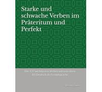 Starke und schwache Verben im Präteritum und Perfekt.: Die 137 wichtigsten Verben intensiv üben. B1 Deutsch als Fremdsprache.