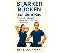 Starker Rücken auf dem Rad: Schmerzfrei & stabil: 12 Vielseitigkeitsübungen für Radfahrer