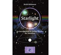 Starlight: An Introduction to Stellar Physics for Amateurs (The Patrick Moore Practical Astronomy Series)