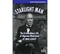 Starlight Man: The Extraordinary Life of Algernon Blackwood