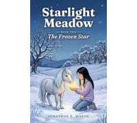 Starlight Meadow: The Frozen Star A Magical Adventure for Girls