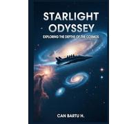 Starlight Odyssey: Exploring the Depths of the Cosmos (The Evolution of Stars and Galactic Discoveries)