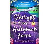 Starlight Over Hollyhock Farm: A feel-good island romance filled with golden beaches, sparkling seas and unforgettable days from Georgina Troy (Hollyhock Farm, 4)