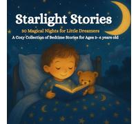 Starlight Stories: 30 Magical Nights for Little Dreamers: A Cozy Collection of Bedtime Stories for Ages 3-6 years old