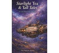 Starlight Tea & Tall Tales: A Cozy Science Fiction Mystery Set on a Lunar Waystation (The Hearthside Stories)