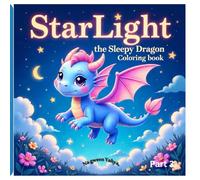 Starlight the Sleepy Dragon Coloring Book 3: Cozy Bold and Easy Coloring for Children,fantasy&bedtime coloring book.Dragon Magical&gentle ... Calm with Dragons,Stars,and Sleepy Smiles.