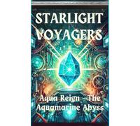 Starlight Voyagers: Aqua Reign - The Aquamarine Abyss: 1