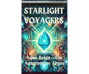 Starlight Voyagers: Aqua Reign - The Aquamarine Abyss: 1