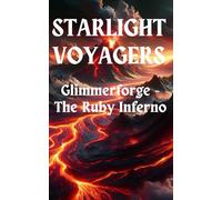 STARLIGHT VOYAGERS: Glimmerforge - The Ruby Inferno: 3