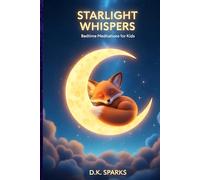 STARLIGHT WHISPERS: Bedtime Meditations for Kids to Help Active Children Fall Asleep Fast and Reduce Anxiety