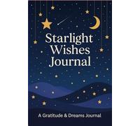 Starlight Wishes: A Gratitude and Dreams Journal for Calm Nights