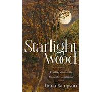 Starlight Wood: Walking back to the Romantic Countryside