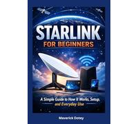 Starlink For Beginners: A Simple Guide to Understanding How It Works, Setup, and Everyday Use (The Tech Smart Guide Series)