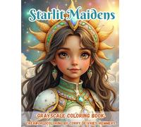 Starlit Maidens: A Beginner-Friendly Grayscale Coloring Book with 60 Enchanting Fantasy Portraits