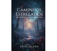 Starlit Paths / Caminhos Estrelados: Lessons from Beyond for Humanity's Rise / Lições do Além para a Ascensão da Humanidade