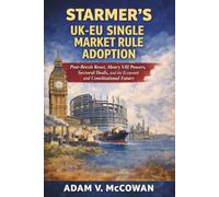 Starmer’s UK-EU Single Market Rule Adoption: Post-Brexit Reset, Henry VIII Powers, Sectoral Deals, and the Economic and Constitutional Future