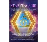 StarPeace 101: How to Create Peace in One Generation; The StarSeed StarMaps BluePrint