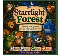 Starrlight Forest: 30 Animal Stories to Help Kids with Big Feelings, ADHD, & Anger. (CBT & DBT Skills Made Fun)