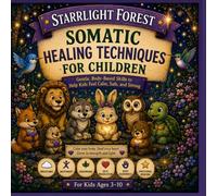 Starrlight Forest: Somatic Healing Techniques for Children (Starrlight Forest: Social Emotional Learning & Coping Skills for Kids)