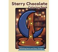 Starry Chocolate Coloring Book: Relaxing Bold and Easy Designs Featuring Magical Sweets and Melting Drops