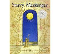 Starry Messenger: A Book Depicting the Life of a Famous Scientist, Mathematician, Astronomer, Philosopher, Physicist, Galileo Galilei (Caldecott Honor Book)