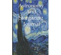 Starry Night Astronomy and Telescope Log Book: A Stargazing and Night Sky Observations Journal for Recording and Sketching