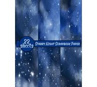 Starry Night Scrapbook Paper: 22 Sheets Night Sky Backround Double Sided Craft Paper Pad For Scrapbooking Mixed Media Art & Journaling, Card Making, Origami, Printmaking, Crafting, Backgrounds