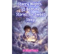 Starry Nights: 10 Bedtime Stories for Sweet Sleep: Fantasy Stories, Good Night Stories, Stories for Children aged 5-10