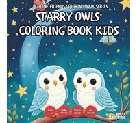 Starry Owls Coloring Book- AND Teens, Adults and Seniors with Easy and Simple Designs for Stress Free Relaxation (Bedtime Friends Coloring Book Series ... and Simple Designs for Stress Free Relaxati)
