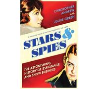 Stars and Spies: The Astonishing History of Espionage and Show Business