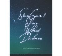 Stars Can't Shine Without Darkness: Depression Workbook Journal for Teens, Mental Health Notebook to Reframe Dark&Dysfunctional Thoughts&Help You ... Inner Balance, Guided Survival Diary