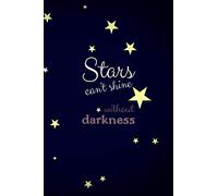 Stars Can't Shine Without Darkness: Inspirational and Motivational Notebook, Journal, Diary, Composition Book. Perfect for Women and Girls. Unique ... Christmas... (110 Pages, Blank, 6 x 9)