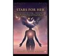 Stars for Her: A Woman's Guide to Vedic Astrology - Understanding Your Moon Sign, Feminine Planetary Influences, Marriage Timing, Fertility Cycles and the Cosmic Keys to Female Empowerment